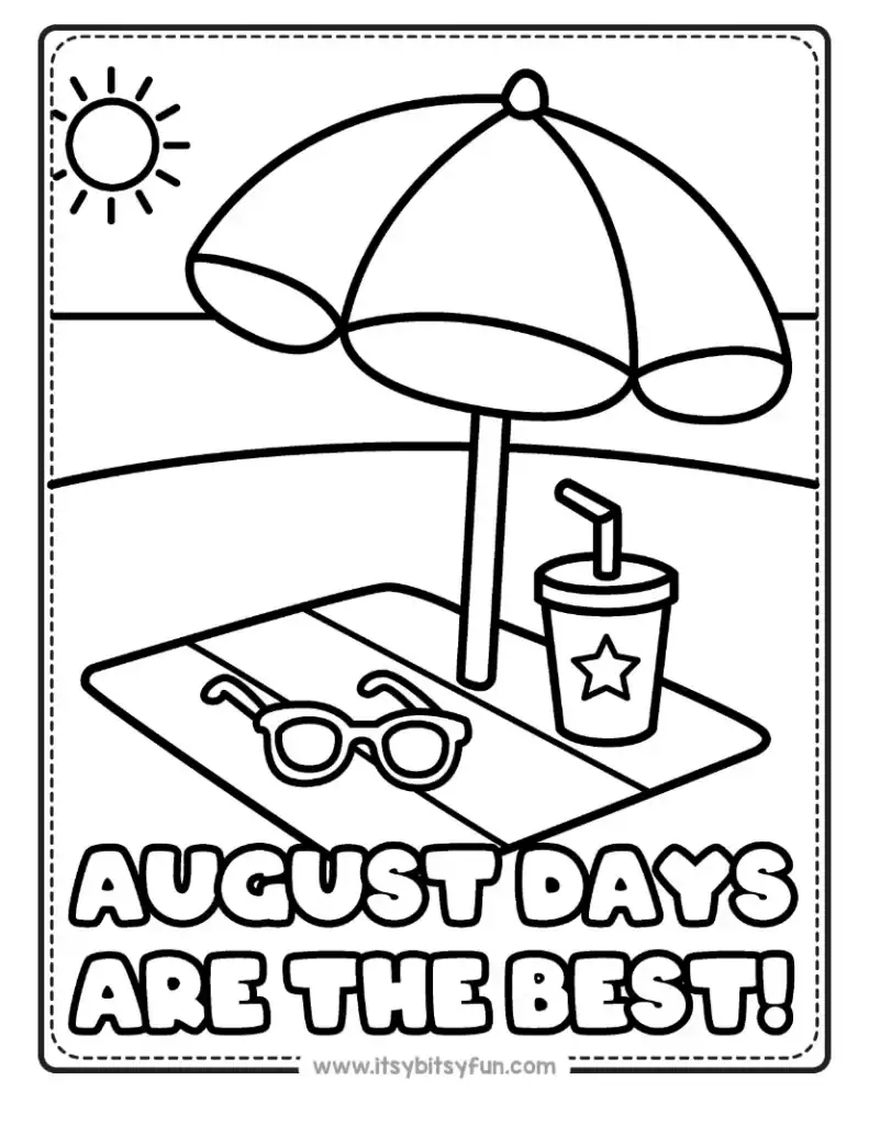 Summer coloring page for kids featuring a beach scene with an umbrella, sunglasses, and a drink, with text reading "AUGUST DAYS ARE THE BEST!".